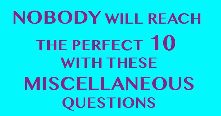 No one is capable of achieving a perfect 10 score.