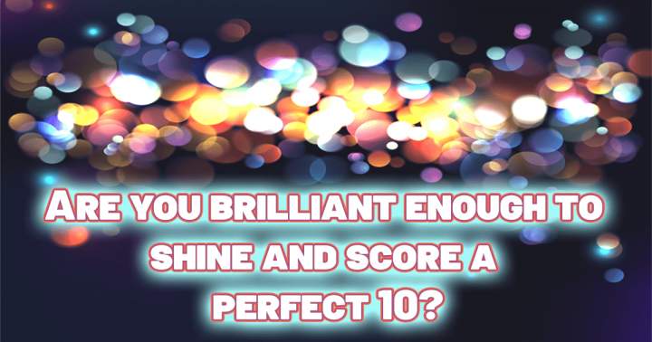 Only someone truly exceptional can achieve a perfect score of 10!