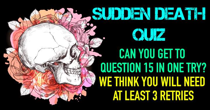 This quiz is a difficult sudden death challenge.