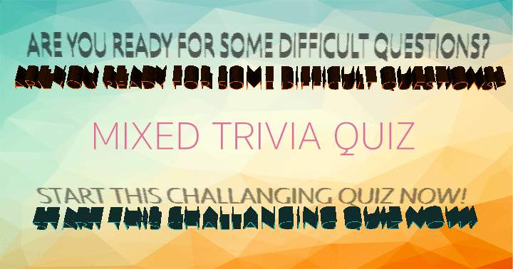 Mixed Trivia Quiz! 