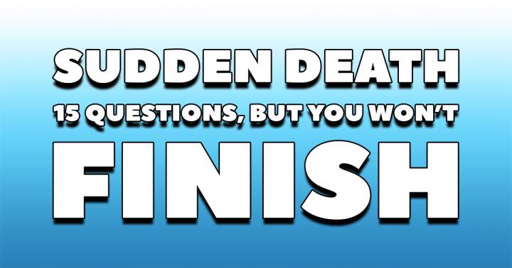 There's no way you can finish this Sudden Death; it's far too difficult!