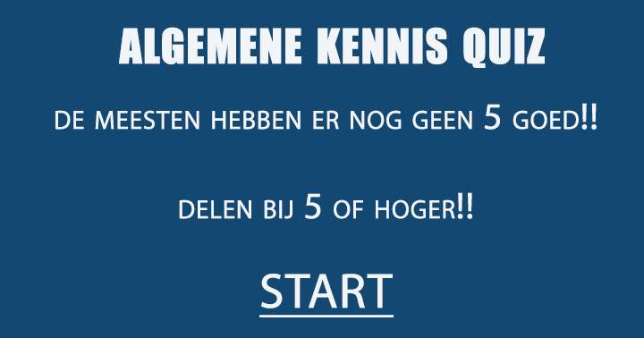 Heb jij er meer dan 5 goed?