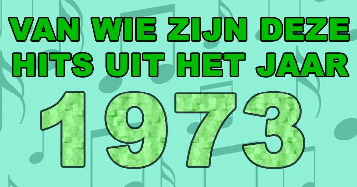 Kan jij je het jaar 1973 nog herinneren?