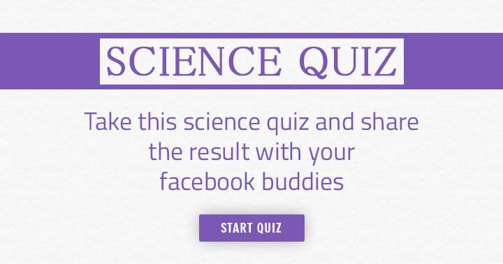 Complete this Science quiz and post your score on Facebook for your friends to see!