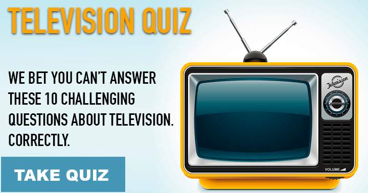 Do you think you can correctly answer these 10 tough television-related questions?