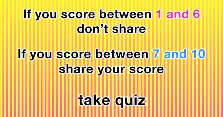 Achieving a score above 7 in this general knowledge quiz is nearly unattainable!