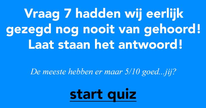 Weet jij het antwoord op vraag 7 wel?