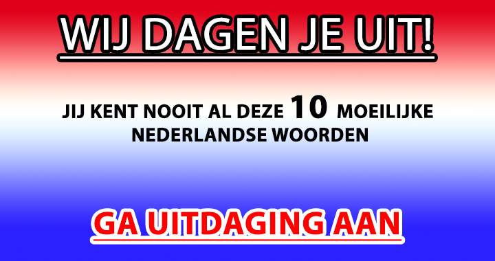 Denk jij deze 10 moeilijke woorden allemaal te kennen?