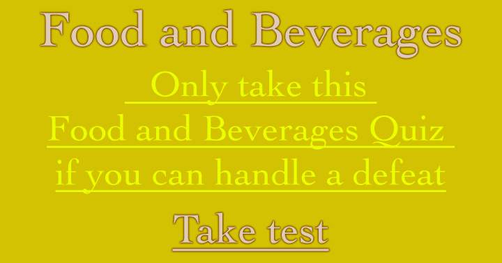 Are you prepared to face a loss in this Food and Beverages quiz?