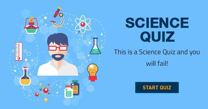 You are bound to flunk this Science quiz!