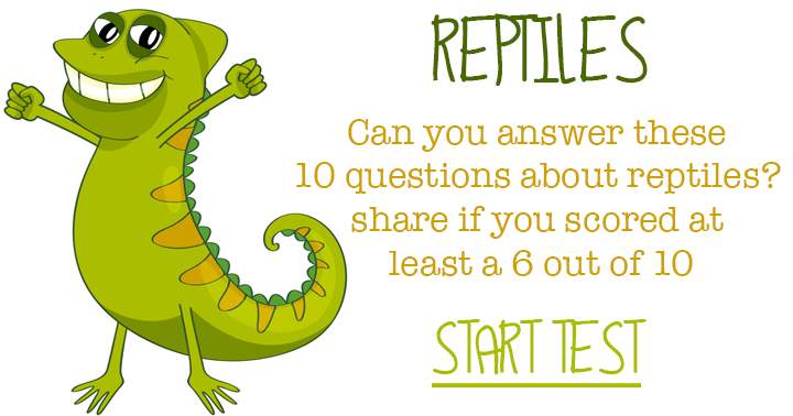 Section: Reptiles, Number of Questions: 10, Difficulty Level: Moderate. Move forward with the challenge if you score at least 6!