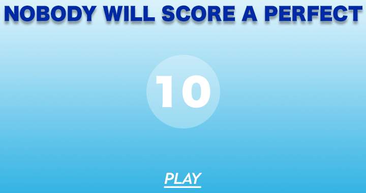 Nobody will score a perfect 10