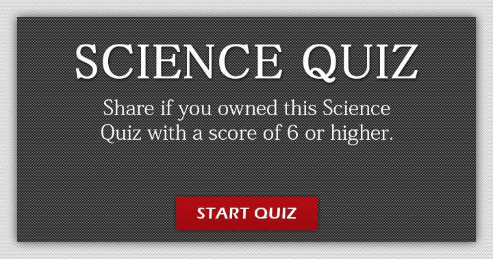 Are you confident that you will dominate this science quiz?