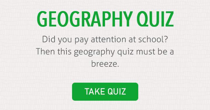 Do you excel in geography? Prove your skills to us!