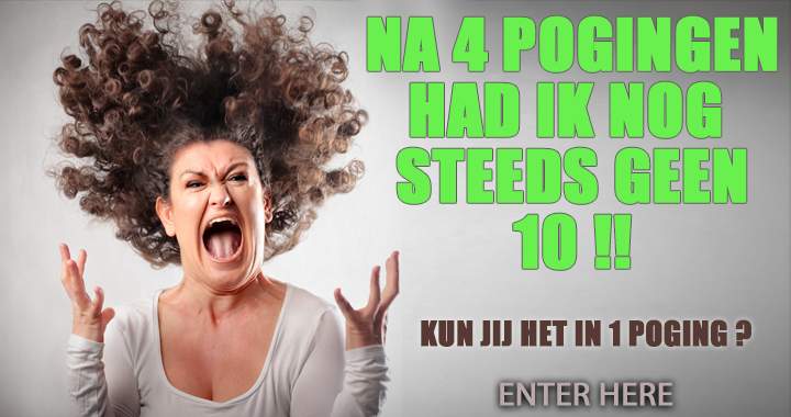 Pak jij die dikke 10 in 1 poging?