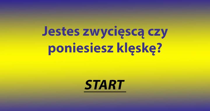 Jestes zwycięscą czy poniesiesz klęskę? 