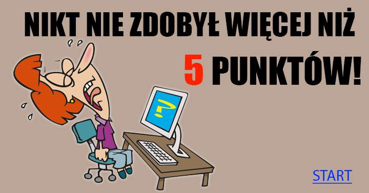 Jesteśmy Pewni Że Nie Potrafisz Odpowiedzieć Na 5 Pytań!