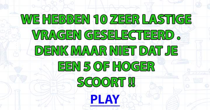 Haal jij wel een 5 of hoger? Bewijs 't maar!