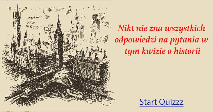SPRÓBUJ ROZWIĄZAĆ TEN KWIZ O HISTORII!