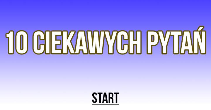 Dowiedz Się, Czy Znasz Odpowiedzi Na Wszystkie Pytania!