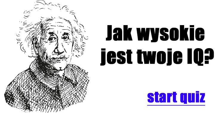 Jeżeli Uda Ci Się Zdobyć Powyżej 8 Punktów, To Twoje Iq Jest 120+
