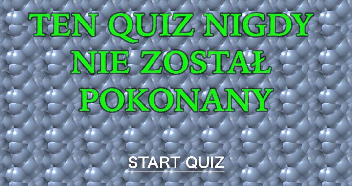 Czy Uda Ci Się Pokonać Ten Quiz?