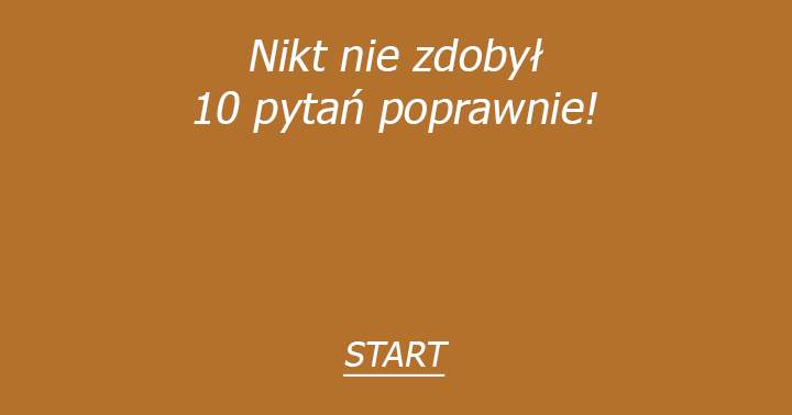 Nikt nie zdobył 10 pytań poprawnie!