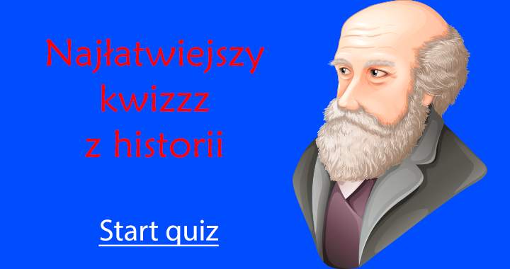 Uważasz, że znasz historię Polski oraz reszty świata?        
