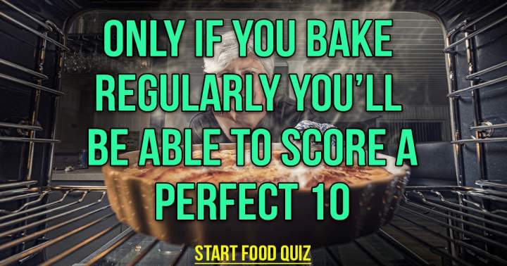 What's the last thing you baked?