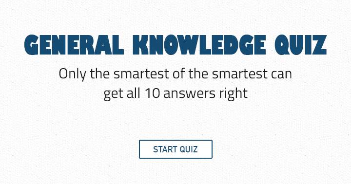 Only the smartest of the smartest can get all 10 answers right! Are you smart?