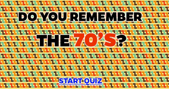 Do you remember the 70's ?