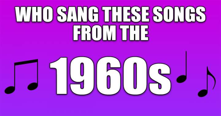 Who Sang These Songs From The 60s?