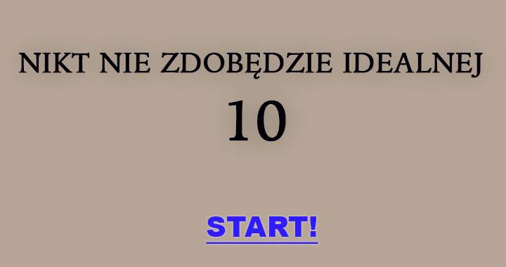 Nikt nie zdobędzie 10/10!
