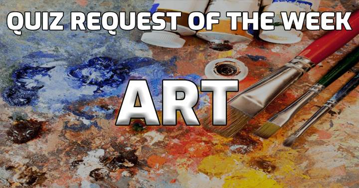 Quiz Request Of The Week: Art