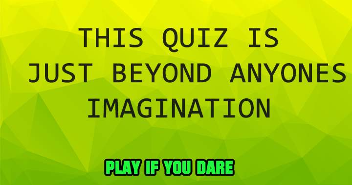 This quiz is beyond your imagination 