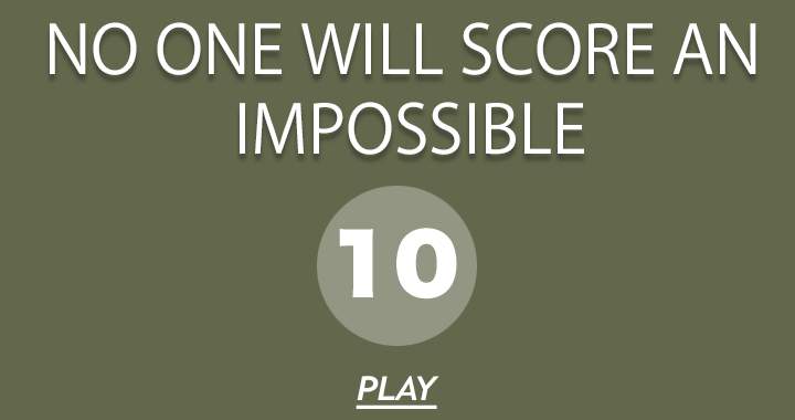 No one will score an impossible 10	