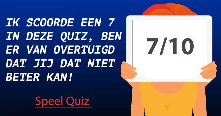 KAN JIJ EEN 7+ SCOREN??