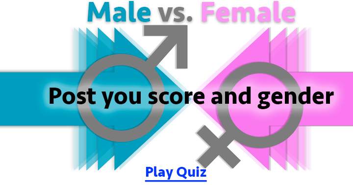 Post your score and gender to see what gender scores the best