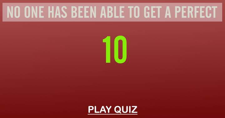 Can you score a perfect 10?