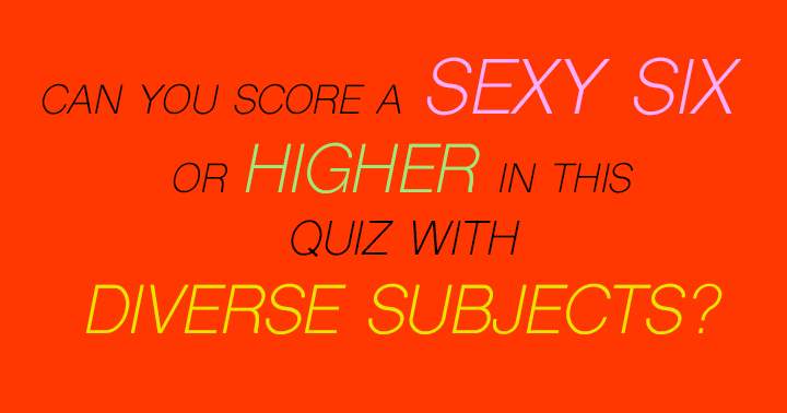 Score a 'Sexy Six' or higher! 