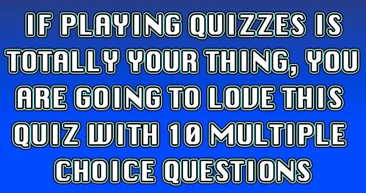 Only a quiz lover will score a perfect 10!