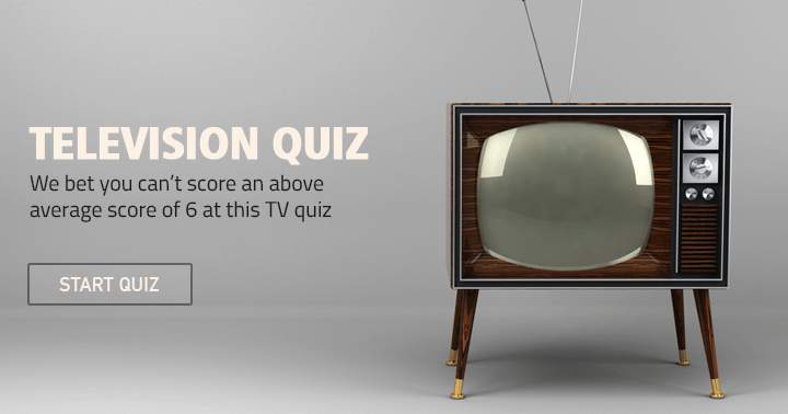 We bet you can't score an above average score  of 6 at this TV Quiz