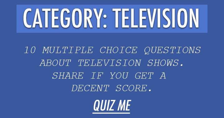 10 Very hard multiple choice questions about television. We dare you!