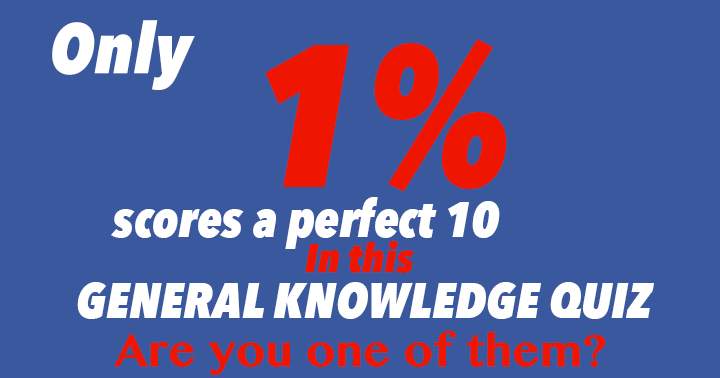 Only 1 % scores a perfect 10 in this General Knowledge Quiz